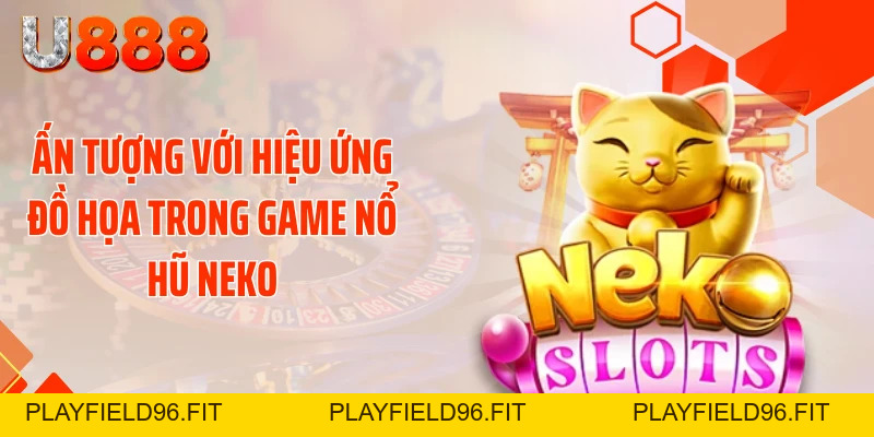 Nổ Hũ Neko U888 - Đè Bẹp Mọi Hũ Xu Với Cú Nổ 99 Tỷ