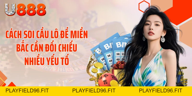 Cách Soi Cầu Lô Đề Miền Bắc - Phá Đảo Thuật Toán Bắt Số