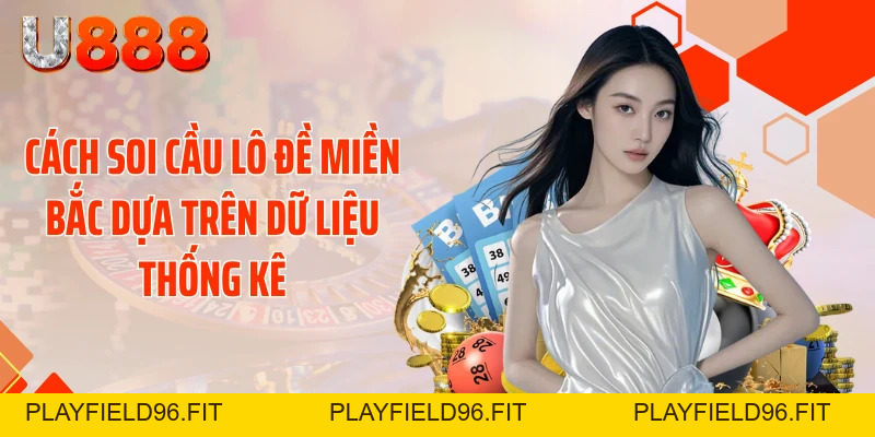 Cách Soi Cầu Lô Đề Miền Bắc - Phá Đảo Thuật Toán Bắt Số