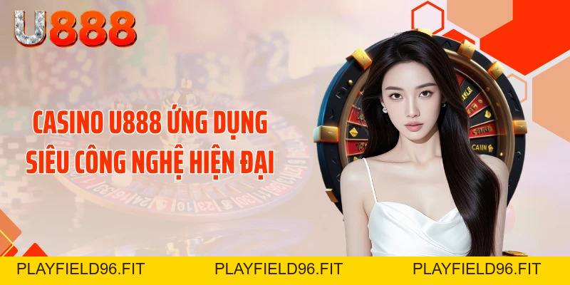 Casino U888 - Sòng Bài Rực Lửa Tung Bão Thưởng Cực Sốc