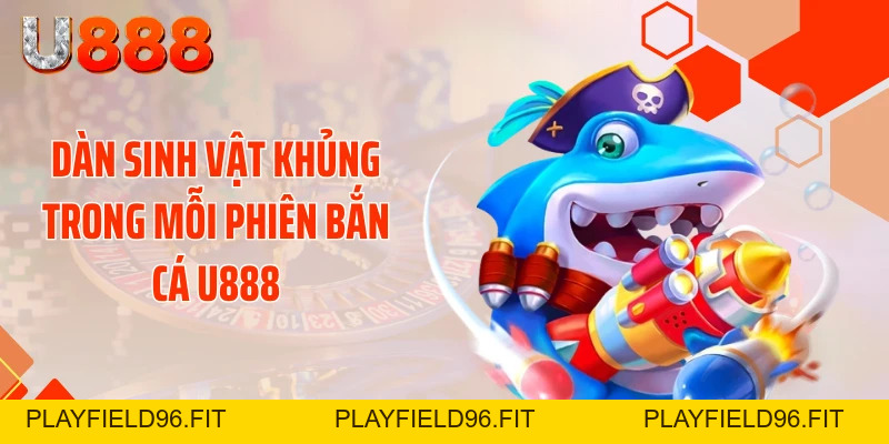 Bắn Cá U888 - Bỏ Túi Tuyệt Chiêu Xả Đạn Bay Mái Nhà