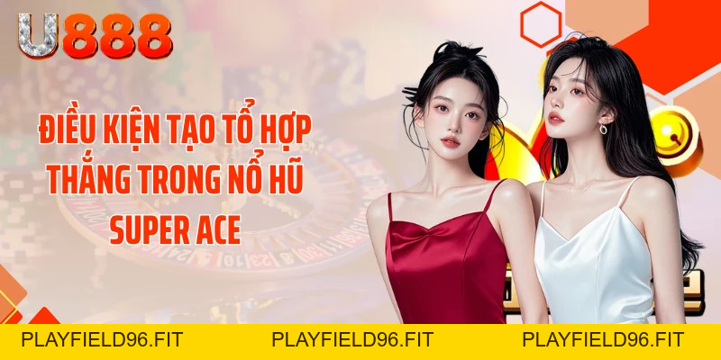 Nổ Hũ SUPER ACE - Cơ Hội Biến 50K Thành 50 Triệu