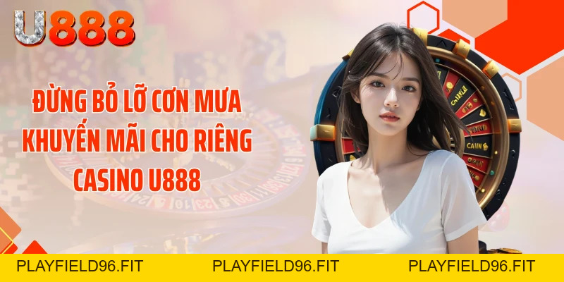 Casino U888 - Sòng Bài Rực Lửa Tung Bão Thưởng Cực Sốc