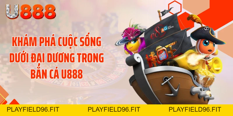 Bắn Cá U888 - Bỏ Túi Tuyệt Chiêu Xả Đạn Bay Mái Nhà