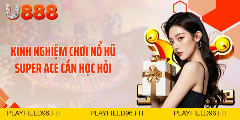 Nổ Hũ SUPER ACE - Cơ Hội Biến 50K Thành 50 Triệu