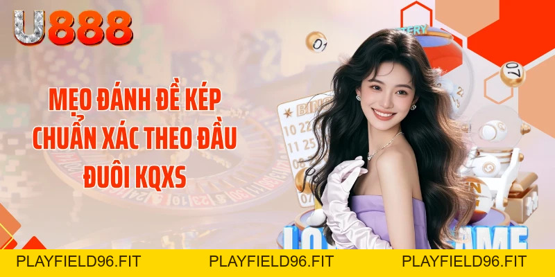 Mẹo Đánh Đề Kép Chuẩn Xác - Thần Tài Gõ Cửa Mỗi Ngày