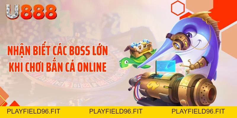 Kinh Nghiệm Săn Boss Bắn Cá Online Nhận Xu Cực Khủng