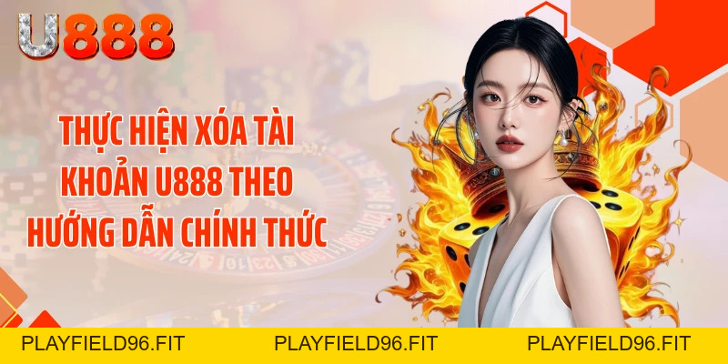 Xóa Tài Khoản U888 Thần Tốc - Tránh Bẫy Rò Rỉ Dữ Liệu
